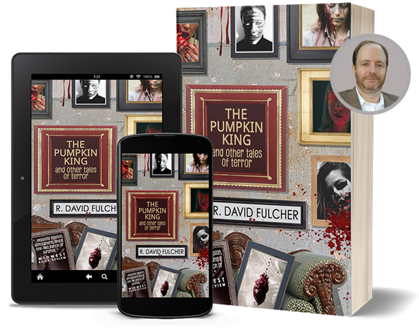 Cover image of 'The Pumpkin King and Other Tales of Terror' by R. David Fulcher, showcasing a collage of horror-themed frames and characters, along with a portrait of the author.